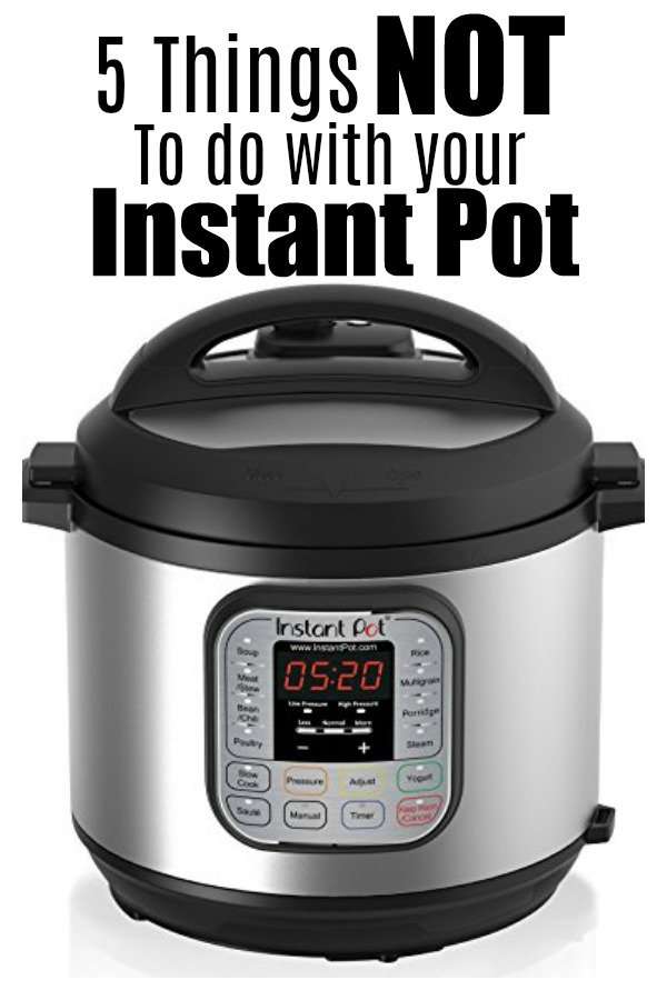 5 Things Not To Do With Your Instant Pot