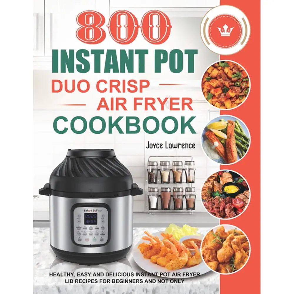 800 Instant Pot Duo Crisp Air Fryer Cookbook: Healthy, Easy and ...