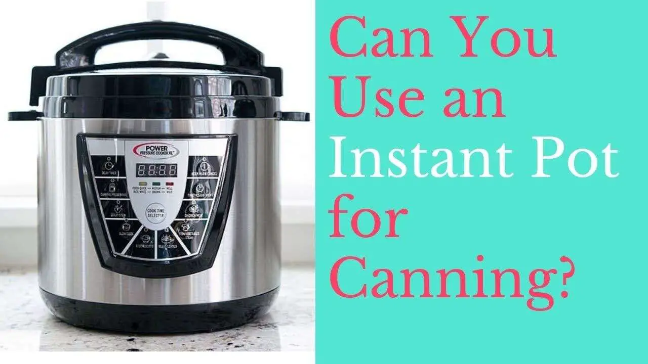 Can You Use An Instant Pot For Canning?