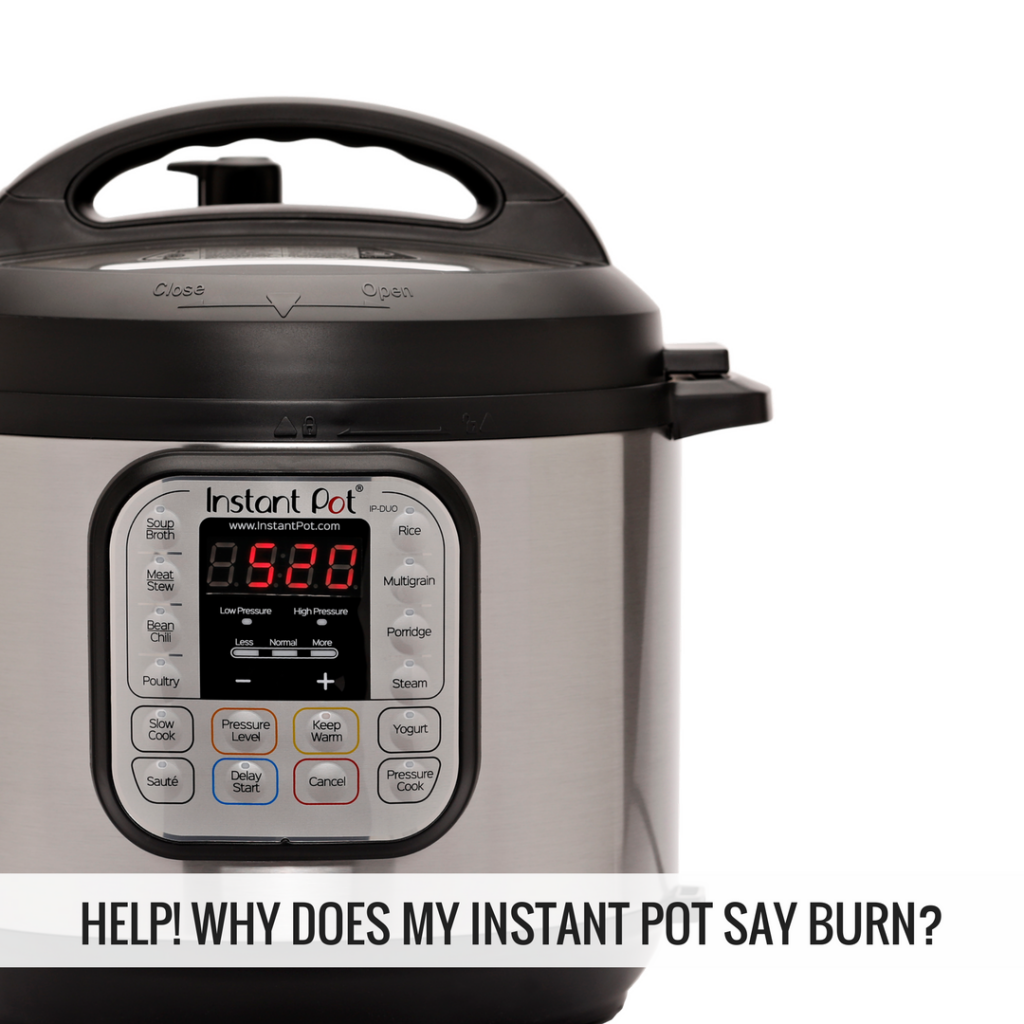 Help?! Why Does My Instant Pot Say Burn?