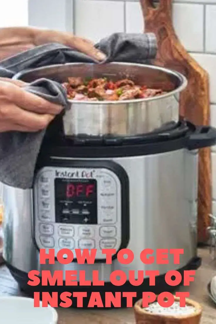 How To Get Smell Out Of Instant Pot
