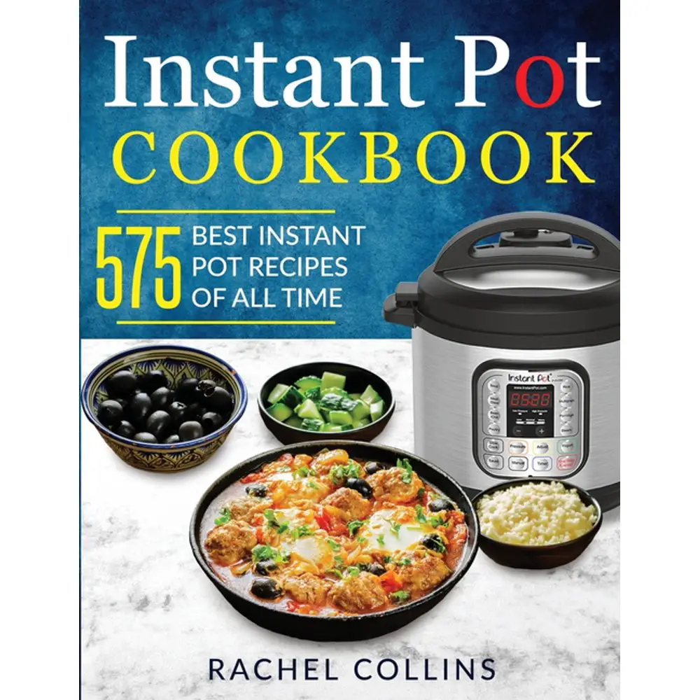 Instant Pot Cookbook : 575 Best Instant Pot Recipes of All Time (with ...