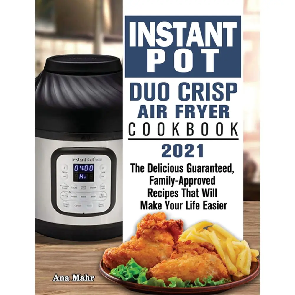 Instant Pot Duo Crisp Air Fryer Cookbook 2021: The Delicious Guaranteed ...