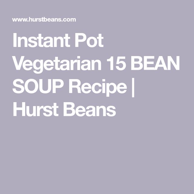 Instant Pot Vegetarian 15 BEAN SOUPÂ®