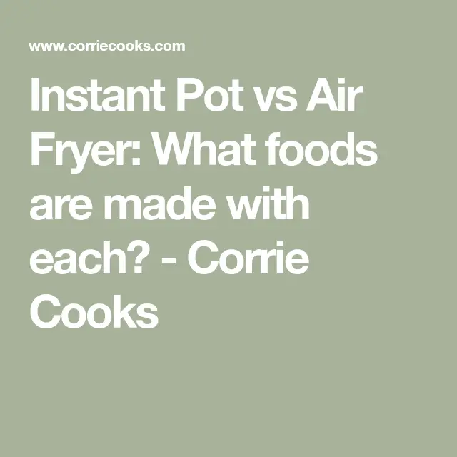 Instant Pot vs Air Fryer: Which one is better?