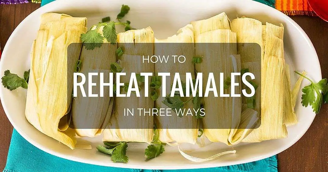 Keeping tamales leftover delicious after reheating is a ...