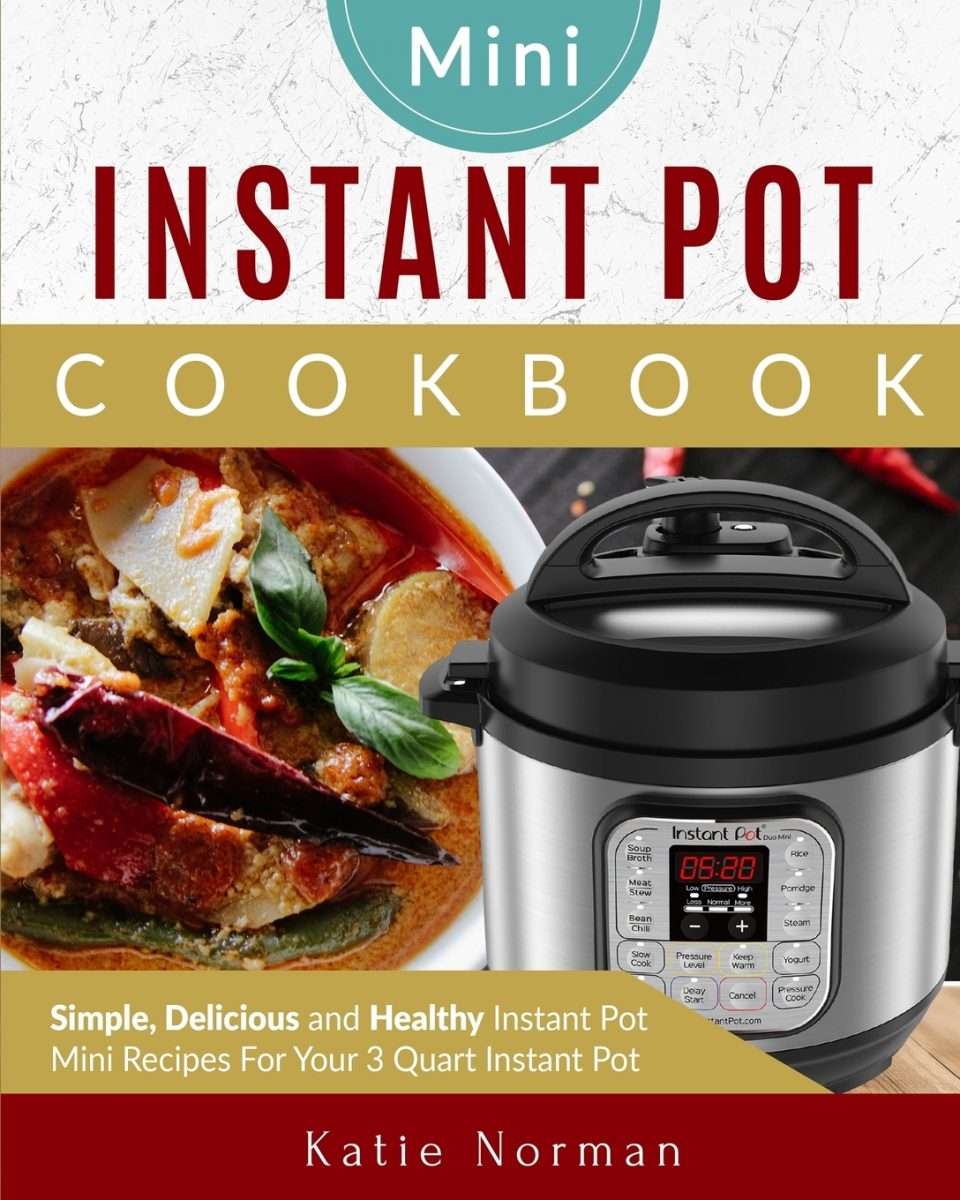Mini Instant Pot Cookbook : Simple, Delicious and Healthy Instant Pot ...