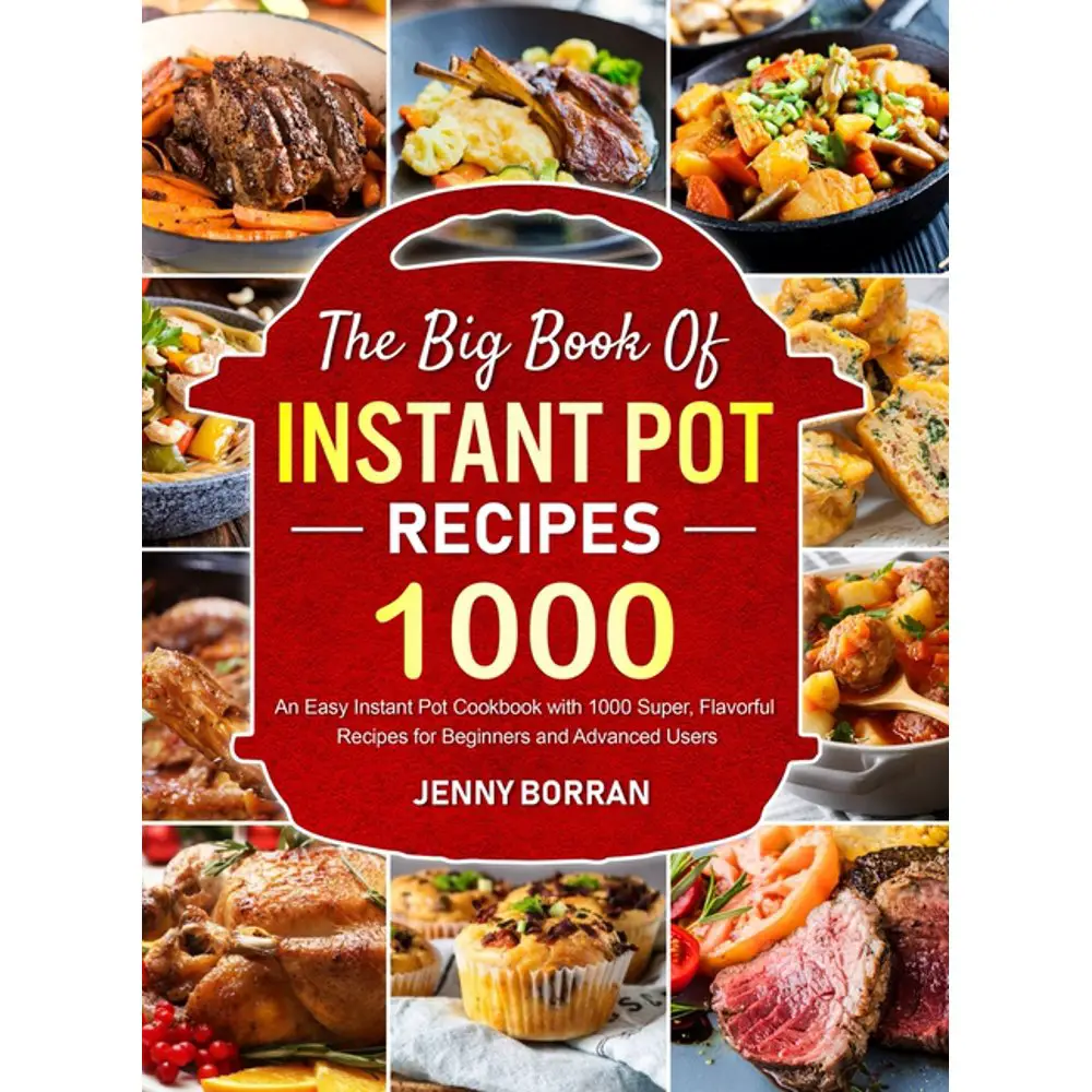 The Big Book of Instant Pot Recipes : An Easy Instant Pot Cookbook with ...