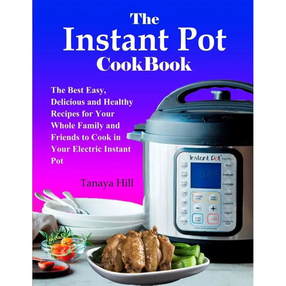 The Instant Pot Cookbook : The Best Easy, Delicious and Healthy Recipes ...