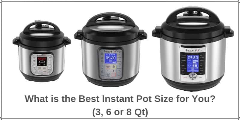What is the Best Size Instant Pot for 1,2,4 Persons and ...